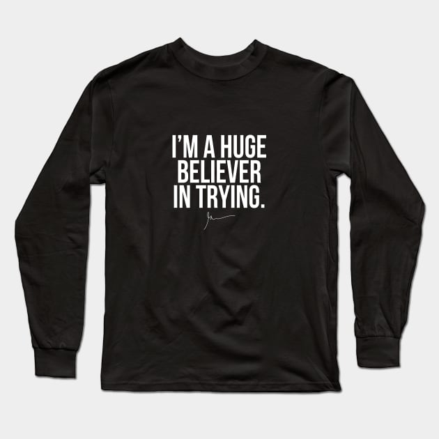 I am a huge Believer in trying | GV Long Sleeve T-Shirt by GaryVeeApparel